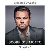 Leo Personality: Leonardo DiCaprio. Scorpio's Motto: "I desire."